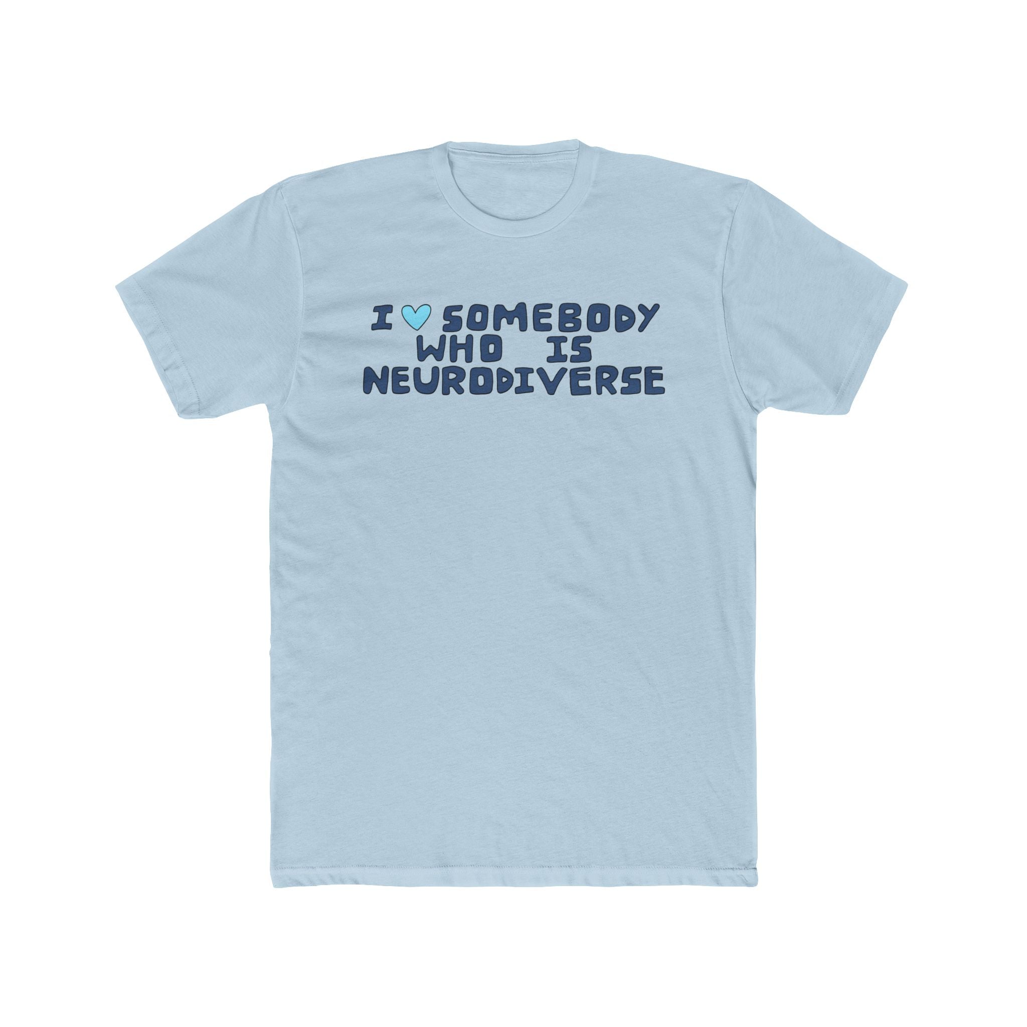 I Heart Somebody Who Is Neurodiverse T‑Shirt — Neurodiversity Pride Tee